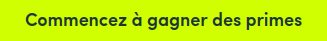 Commencez à gagner des primes